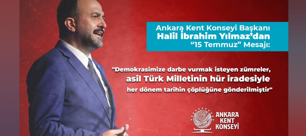 ANKARA KENT KONSEYİ BAŞKANI HALİL İBRAHİM YILMAZ’DAN ’15 TEMMUZ’ MESAJI  “Demokrasi Vazgeçilmezimizdir!” - TÜRKİYE - İnternetin Ajansı