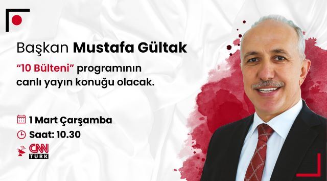 Başkan Gültak CNN TÜRK'te merak edilen soruları yanıtlayacak!
