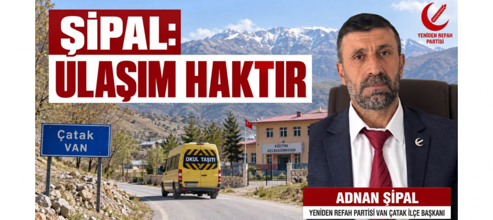 Çatak İlçe Başkanı Adnan Şipal: Ulaşım Haktır - GÜNDEM - İnternetin Ajansı