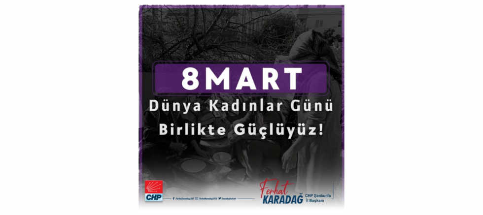 CHP ŞANLIURFA İL BAŞKANI FERHAT KARADAĞ: “KADININ GÜCÜ, TOPLUMSAL DEĞİŞİMİN EN BÜYÜK DÖNÜM NOKTASIDIR” - GÜNDEM - İnternetin Ajansı