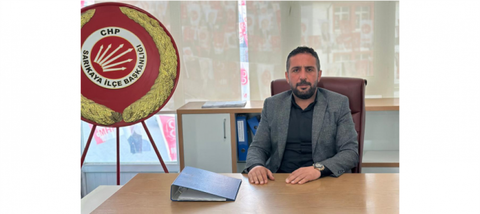 CHP SARIKAYA İLÇE BAŞKANI MUSTAFA YALÇIN: 