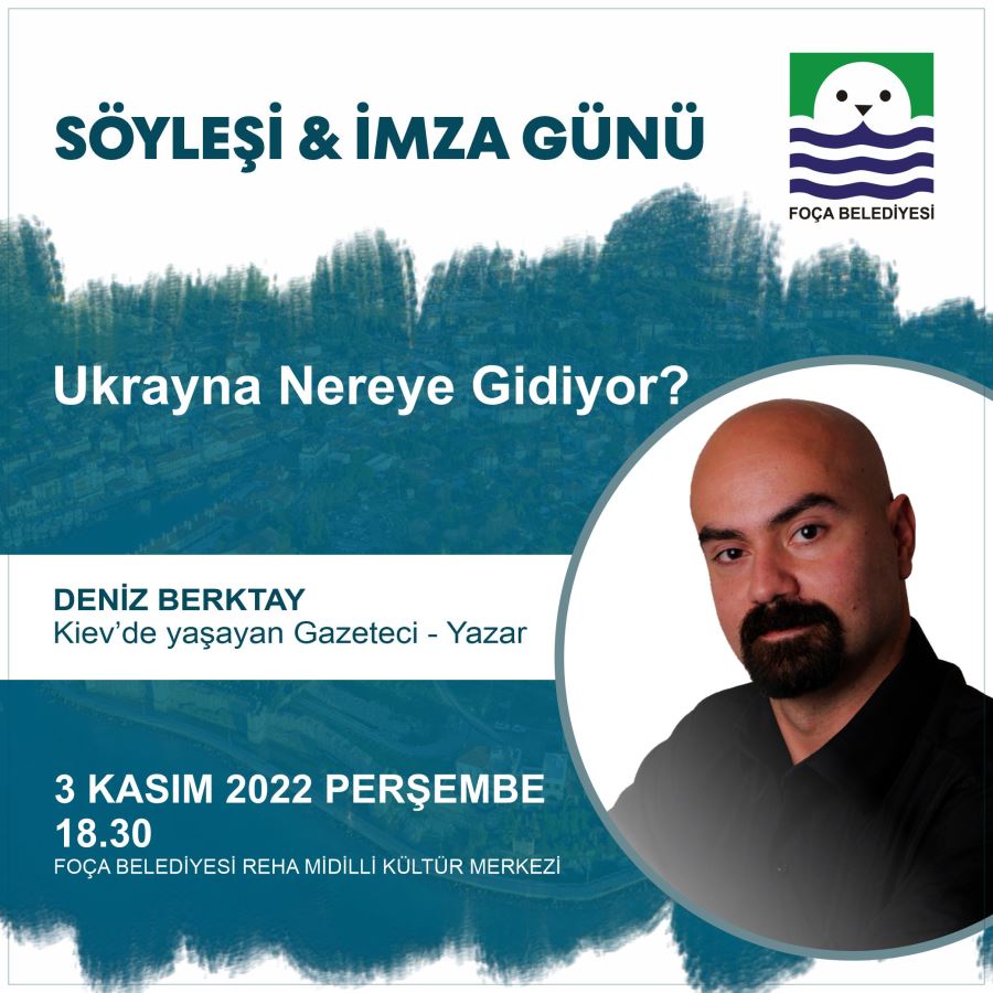 FOÇA’DA SÖYLEŞİ ‘‘UKRAYNA NEREYE GİDİYOR?’’