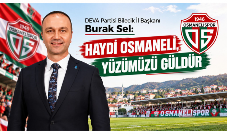İl Başkanı Burak Sel: Haydi Osmaneli, Yüzümüzü Güldür - GÜNDEM - İnternetin Ajansı