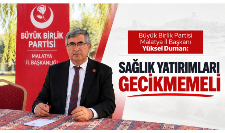 Malatya İl Başkanı Yüksel Duman: Sağlık Yatırımları Gecikmemeli - GÜNDEM - İnternetin Ajansı