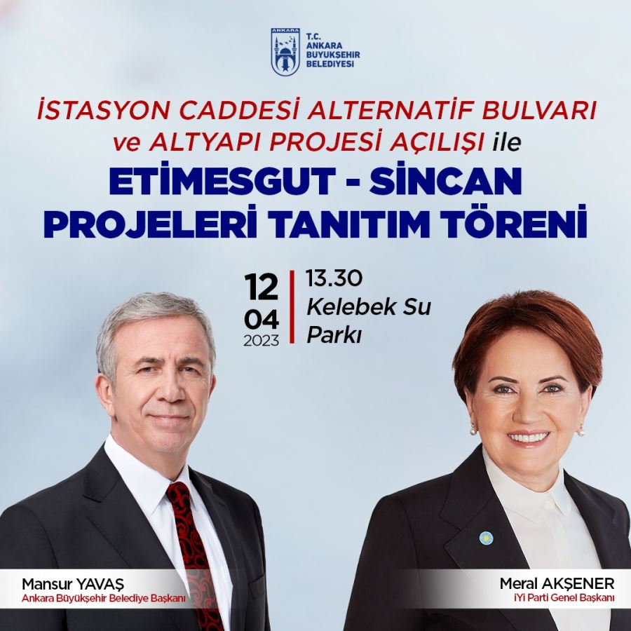 MANSUR YAVAŞ VE MERAL AKŞENER ETİMESGUT İSTASYON CADDESİ AÇILIŞI İLE ETİMESGUT-SİNCAN PROJELERİ TANITIM TÖRENİNDE BİR ARAYA GELECEK