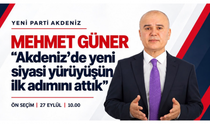 Mehmet Güner: Akdeniz’de yeni siyasi yürüyüşün ilk adımını attık - GÜNDEM - İnternetin Ajansı