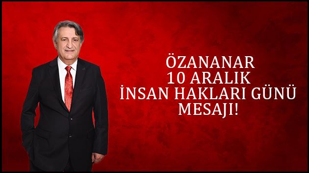 ÖZANANAR 10 ARALIK İNSAN HAKLARI GÜNÜ MESAJI!