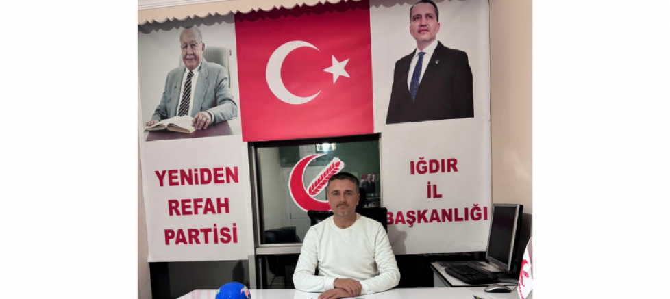 Yeniden Refah Partisi Iğdır İl Başkanı Fırat Akkuş: 